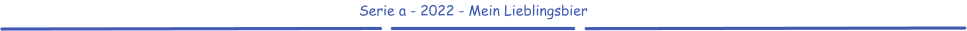 Serie a - 2022 - Mein Lieblingsbier