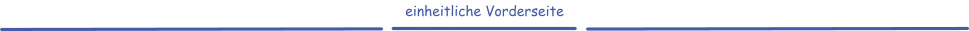einheitliche Vorderseite