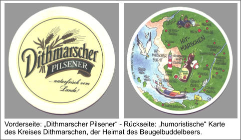Vorderseite: „Dithmarscher Pilsener“ - Rückseite: „humoristische“ Karte des Kreises Dithmarschen, der Heimat des Beugelbuddelbeers.