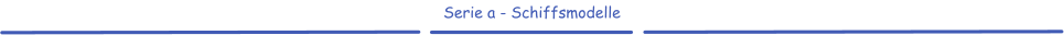 Serie a - Schiffsmodelle