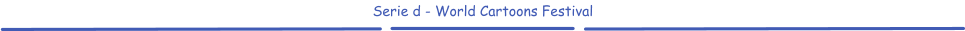 Serie d - World Cartoons Festival