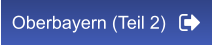 Oberbayern (Teil 2)