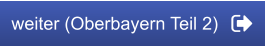 weiter (Oberbayern Teil 2)