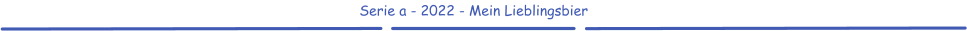 Serie a - 2022 - Mein Lieblingsbier