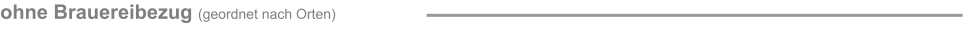 ohne Brauereibezug (geordnet nach Orten)