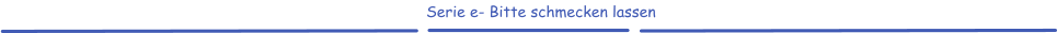 Serie e- Bitte schmecken lassen