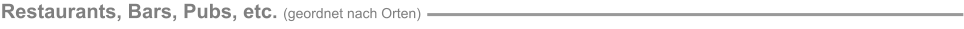 Restaurants, Bars, Pubs, etc. (geordnet nach Orten)
