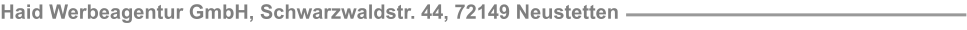 Haid Werbeagentur GmbH, Schwarzwaldstr. 44, 72149 Neustetten