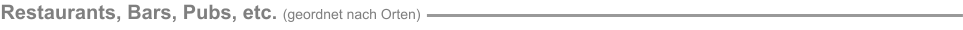 Restaurants, Bars, Pubs, etc. (geordnet nach Orten)