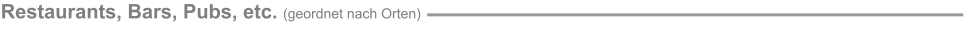 Restaurants, Bars, Pubs, etc. (geordnet nach Orten)