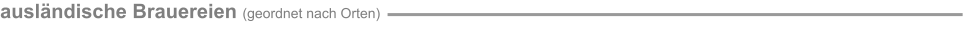 ausländische Brauereien (geordnet nach Orten)