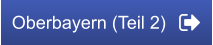 Oberbayern (Teil 2)