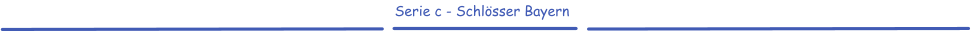Serie c - Schlösser Bayern