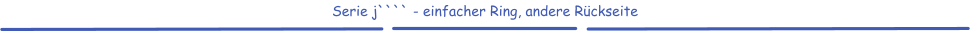 Serie j```` - einfacher Ring, andere Rückseite