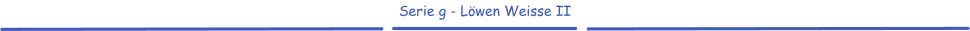 Serie g - Löwen Weisse II