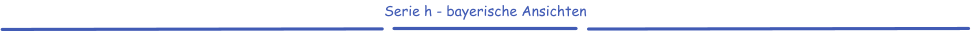Serie h - bayerische Ansichten