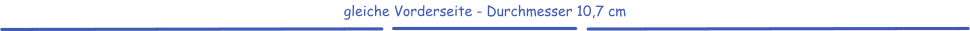 gleiche Vorderseite - Durchmesser 10,7 cm