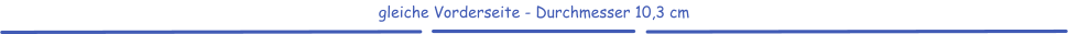 gleiche Vorderseite - Durchmesser 10,3 cm