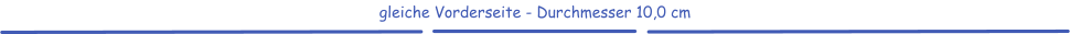 gleiche Vorderseite - Durchmesser 10,0 cm