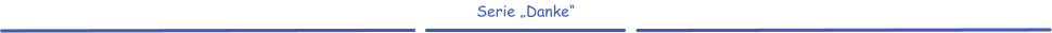 Serie „Danke“
