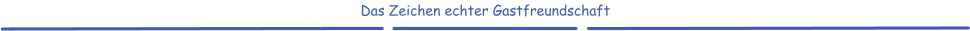Das Zeichen echter Gastfreundschaft