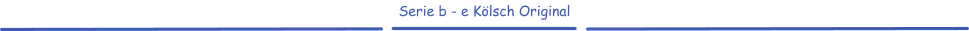 Serie b - e Kölsch Original