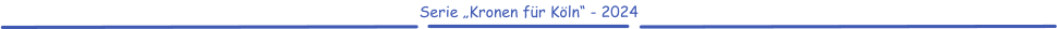 Serie „Kronen für Köln“ - 2024