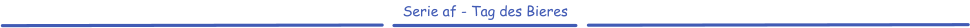 Serie af - Tag des Bieres