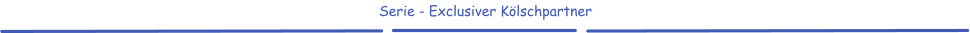 Serie - Exclusiver Kölschpartner