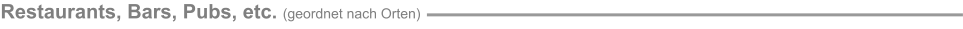 Restaurants, Bars, Pubs, etc. (geordnet nach Orten)