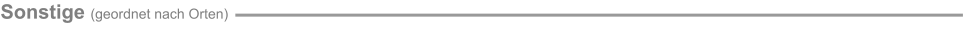 Sonstige (geordnet nach Orten)