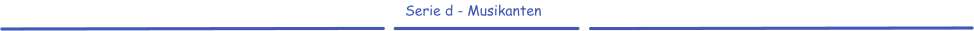 Serie d - Musikanten