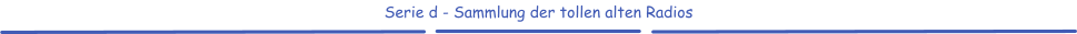 Serie d - Sammlung der tollen alten Radios