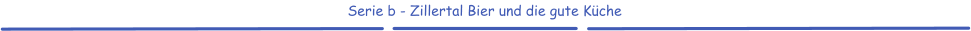 Serie b - Zillertal Bier und die gute Küche