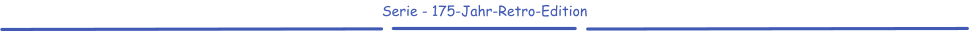 Serie - 175-Jahr-Retro-Edition