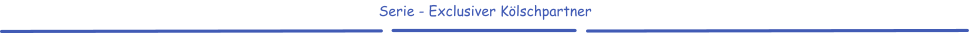 Serie - Exclusiver Kölschpartner