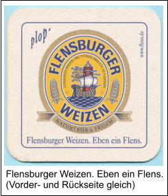 Flensburger Weizen. Eben ein Flens. (Vorder- und Rückseite gleich)