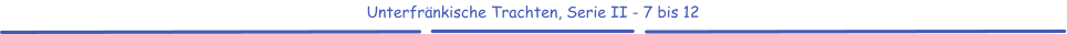 Unterfränkische Trachten, Serie II - 7 bis 12