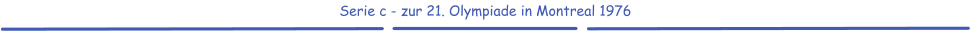 Serie c - zur 21. Olympiade in Montreal 1976