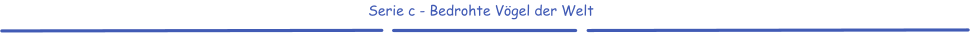Serie c - Bedrohte Vögel der Welt