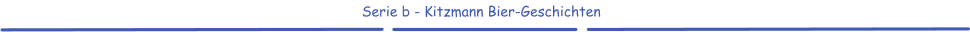 Serie b - Kitzmann Bier-Geschichten