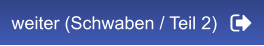 weiter (Schwaben / Teil 2)