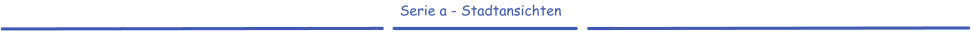 Serie a - Stadtansichten