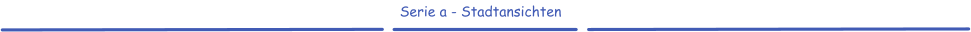 Serie a - Stadtansichten