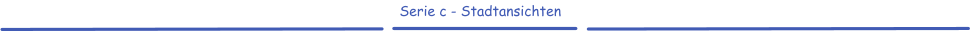 Serie c - Stadtansichten