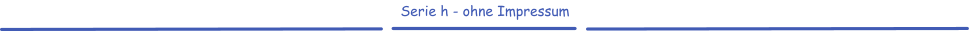 Serie h - ohne Impressum
