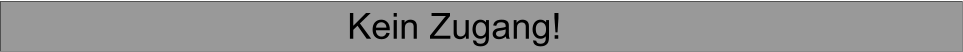 Kein Zugang!