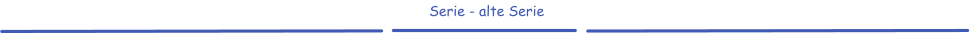 Serie - alte Serie