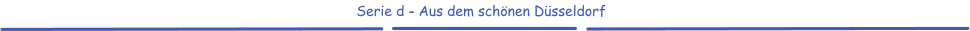Serie d - Aus dem schönen Düsseldorf